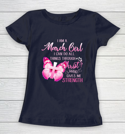 Im a March girl i can do all things through Christ Women's T-Shirt 2