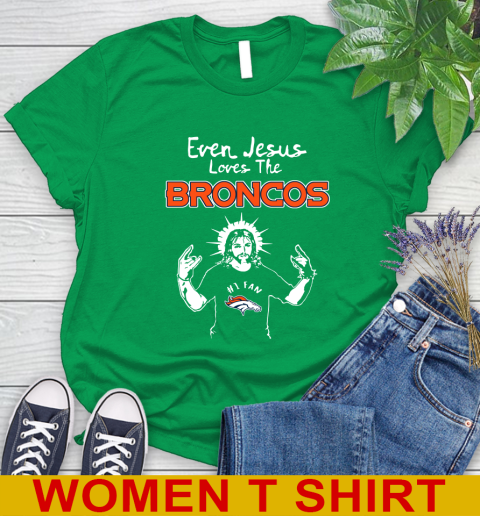 Denver Broncos NFL Football Even Jesus Loves The Broncos Shirt Women's T-Shirt 7