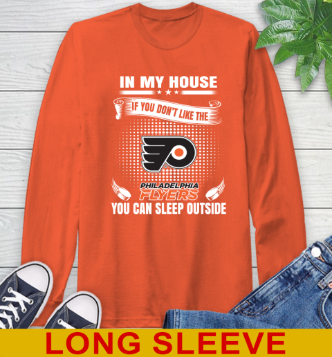 Philadelphia Flyers NHL Hockey In My House If You Don't Like The Flyers You Can Sleep Outside Shirt Long Sleeve T-Shirt 4