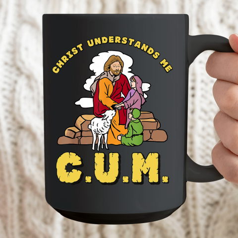 Christ Understands Me CUM Ceramic Mug 15oz 2