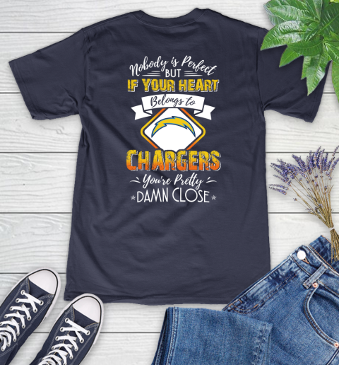 NFL Football Los Angeles Chargers Nobody Is Perfect But If Your Heart Belongs To Chargers You're Pretty Damn Close Shirt Women's V-Neck T-Shirt 10