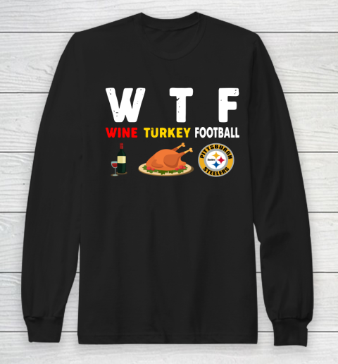 Pittsburgh Steelers Giving Day WTF Wine Turkey Football NFL Long Sleeve T-Shirt