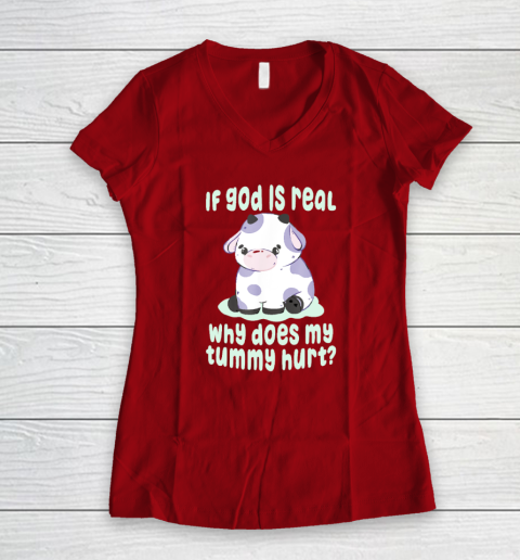 Funny If God Is Real Why Does My Tummy Hurt  Sad Cow Women's V-Neck T-Shirt 6