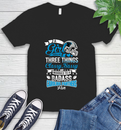 Carolina Panthers NFL Football A Girl Should Be Three Things Classy Sassy And A Be Badass Fan V-Neck T-Shirt
