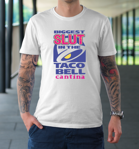 Biggest Slut In the Taco Bell Cantina T-Shirt