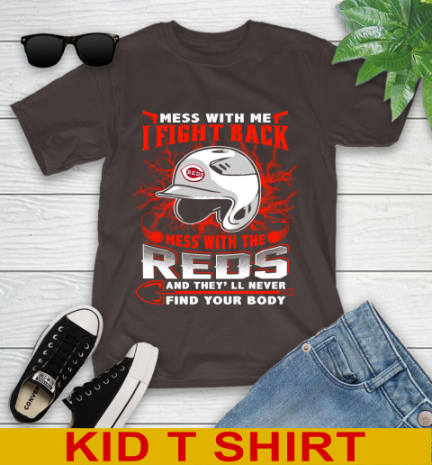 MLB Baseball Cincinnati Reds Mess With Me I Fight Back Mess With My Team And They'll Never Find Your Body Shirt Youth T-Shirt 6
