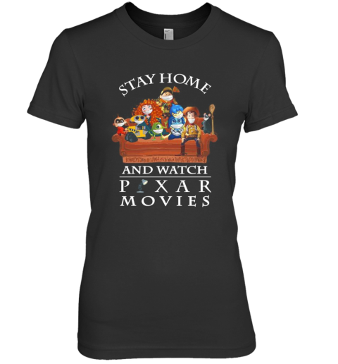 Stay Home And Watch Pixar Movies Premium Women's T-Shirt