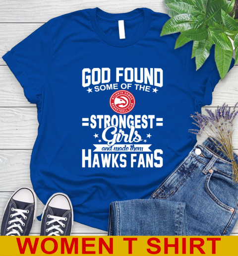 Atlanta Hawks NBA Basketball God Found Some Of The Strongest Girls Adoring Fans Women's T-Shirt - Image 11