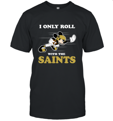 NFL Mickey Mouse I Only Roll With New Orleans Saints Unisex Jersey Tee