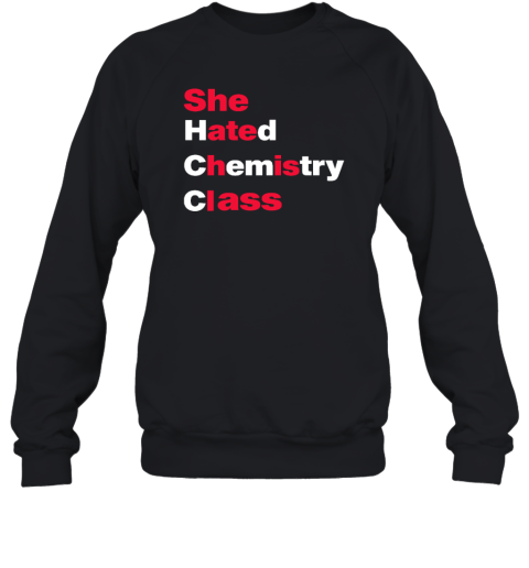 She Hated Chemistry Class Sweatshirt