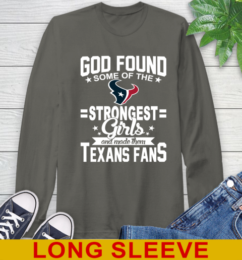 Houston Texans NFL Football God Found Some Of The Strongest Girls Adoring Fans Long Sleeve T-Shirt - Image 11