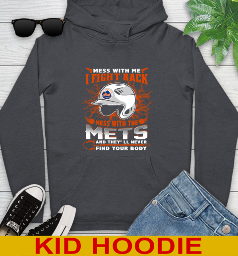 MLB Baseball New York Mets Mess With Me I Fight Back Mess With My Team And They'll Never Find Your Body Shirt Youth Hoodie 9