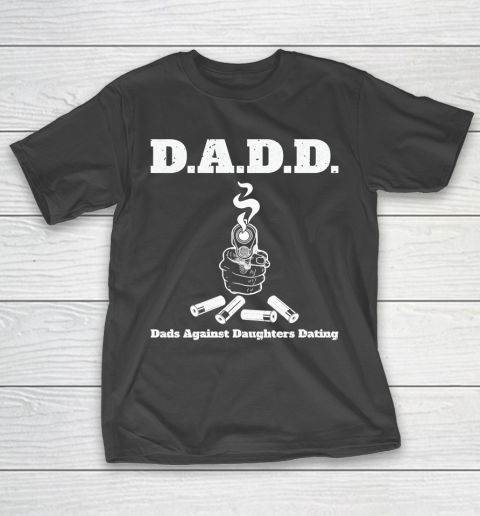Father S Day Funny Gift Ideas Apparel Dadd Dads Against Daughters Dating Dad Father T Shirt T Shirt Itees Global