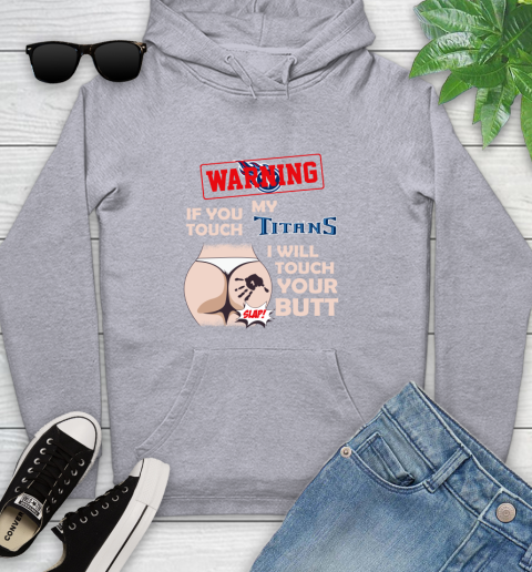 Tennessee Titans NFL Football Warning If You Touch My Team I Will Touch My Butt Youth Hoodie 6