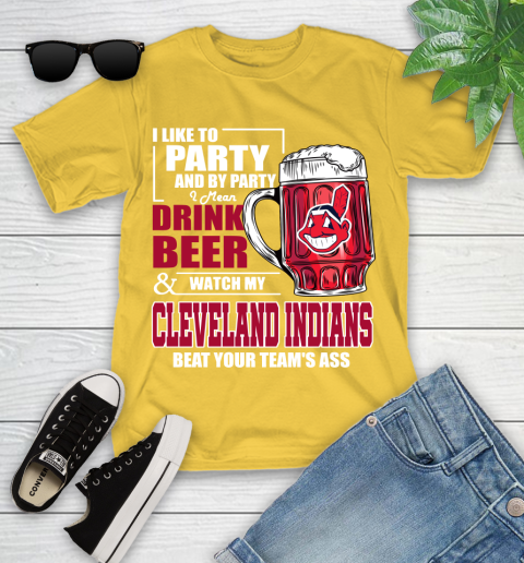 MLB I Like To Party And By Party I Mean Drink Beer And Watch My Cleveland Indians Beat Your Team's Ass Baseball Youth T-Shirt 10