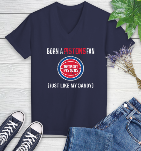 NBA Detroit Pistons Loyal Fan Just Like My Daddy Basketball Shirt Women's V-Neck T-Shirt 10