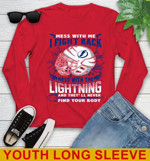 Tampa Bay Lightning Mess With Me I Fight Back Mess With My Team And They'll Never Find Your Body Shirt Youth Long Sleeve 11