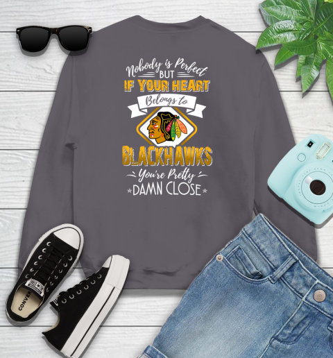 NHL Hockey Chicago Blackhawks Nobody Is Perfect But If Your Heart Belongs To Blackhawks You're Pretty Damn Close Shirt Youth Sweatshirt 4