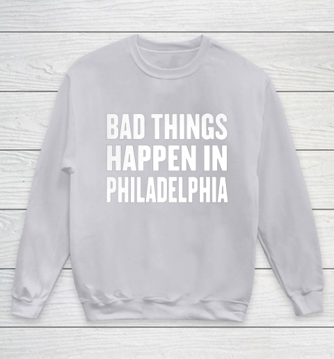 Bad Things Happen In Philadelphia Shirt Trump Quote Debate Youth Sweatshirt 3