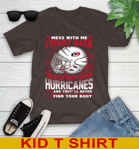 NHL Hockey Carolina Hurricanes Mess With Me I Fight Back Mess With My Team And They'll Never Find Your Body Shirt Youth T-Shirt 6