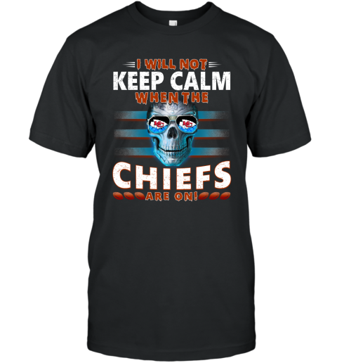 NFL I Will Not Keep Calm When The Kansas City Chiefs Are On Skull Football Sports