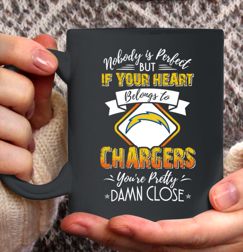 NFL Football Los Angeles Chargers Nobody Is Perfect But If Your Heart Belongs To Chargers You're Pretty Damn Close Shirt Ceramic Mug 11oz