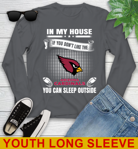 Arizona Cardinals NFL Football In My House If You Don't Like The Cardinals You Can Sleep Outside Shirt Youth Long Sleeve 9
