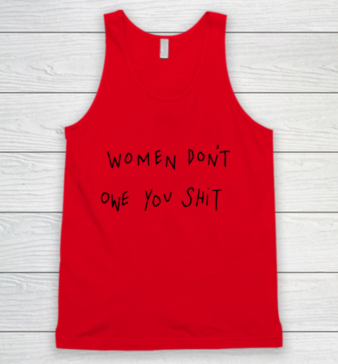 Women Don't Owe You Shit Shirt Feminist Womens Gift Tank Top 3