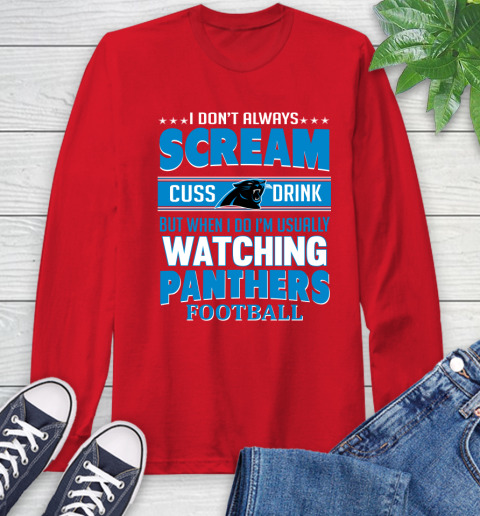 Carolina Panthers NFL Football I Scream Cuss Drink When I'm Watching My Team Long Sleeve T-Shirt 11