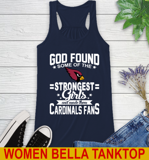 Arizona Cardinals NFL Football God Found Some Of The Strongest Girls Adoring Fans Racerback Tank 9