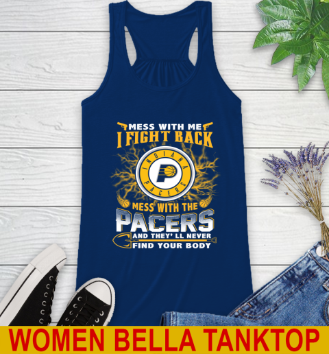 NBA Basketball Indiana Pacers Mess With Me I Fight Back Mess With My Team And They'll Never Find Your Body Shirt Racerback Tank 7