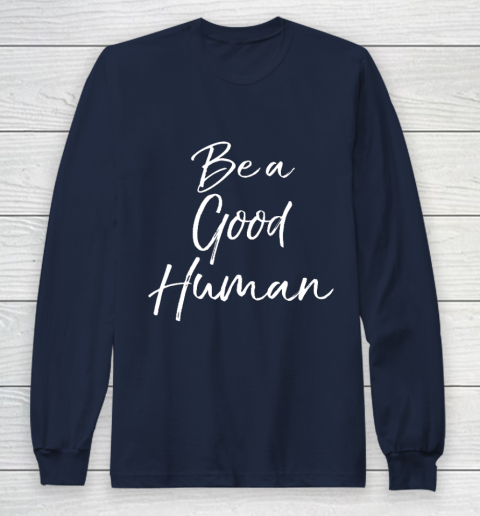 Cute Kindness Gift for Women Equality Quote Be a Good Human Long Sleeve T-Shirt 2