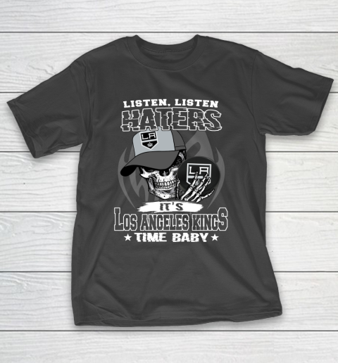 Listen Haters It is KINGS Time Baby NHL T-Shirt