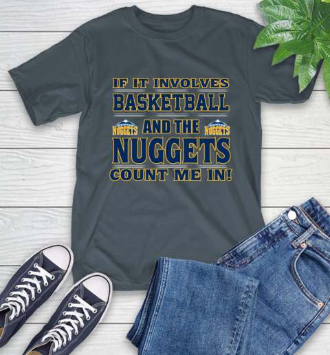 NBA If It Involves Basketball And Denver Nuggets Count Me In Sports T-Shirt 9