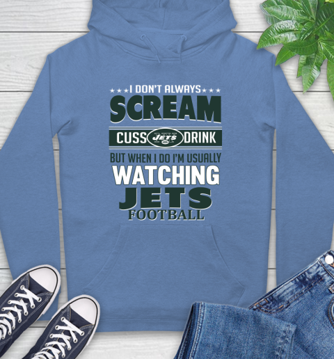 New York Jets NFL Football I Scream Cuss Drink When I'm Watching My Team Hoodie 11