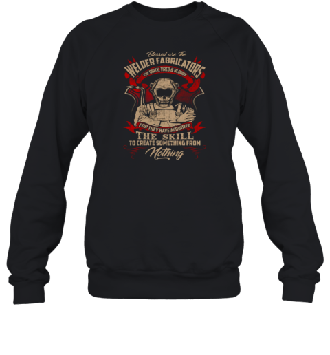 Blessed are The WELDER FABRICATORS The Dirty Tired and Bloody Sweatshirt