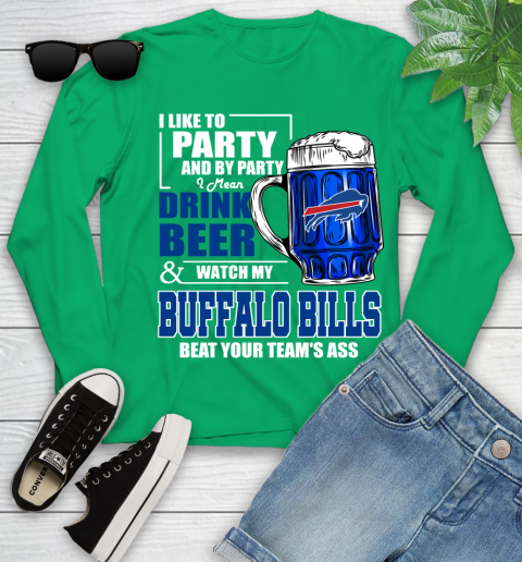 NFL I Like To Party And By Party I Mean Drink Beer and Watch My Buffalo Bills Beat Your Team's Ass Football Youth Long Sleeve 7