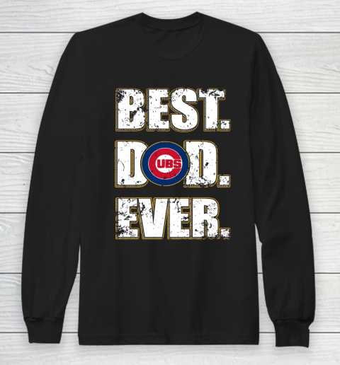 MLB Chicago Cubs Baseball Best Dad Ever Family Shirt Long Sleeve T-Shirt
