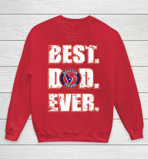 NFL Houston Texans Football Best Dad Ever Family Shirt Youth Sweatshirt 7