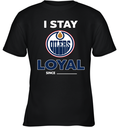 Edmonton Oilers I Stay Loyal Since Personalized Youth T-Shirt