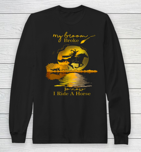 Halloween My Broom Broke So Now I Ride A Horse Long Sleeve T-Shirt