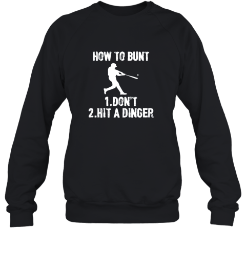 How to Bunt Don't . Hit a Dinger Funny  Baseball Sweatshirt