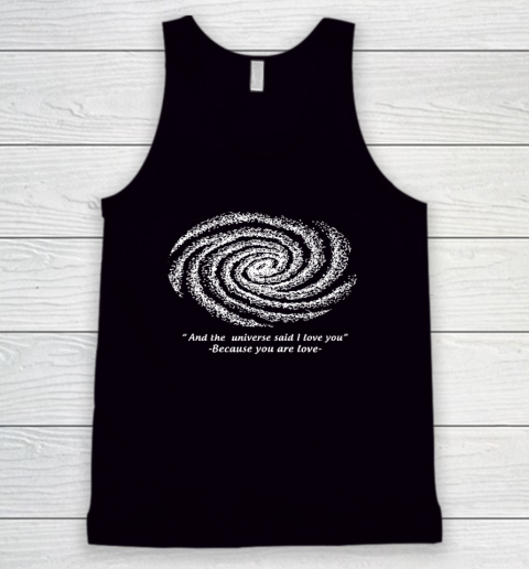 And The Universe Said I Love You Because You Are The Love Funny Tank Top