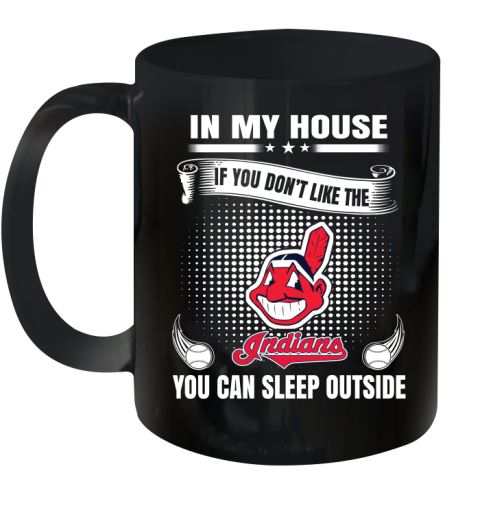 Cleveland Indians MLB Baseball In My House If You Don't Like The  Indians You Can Sleep Outside Shirt Ceramic Mug 11oz