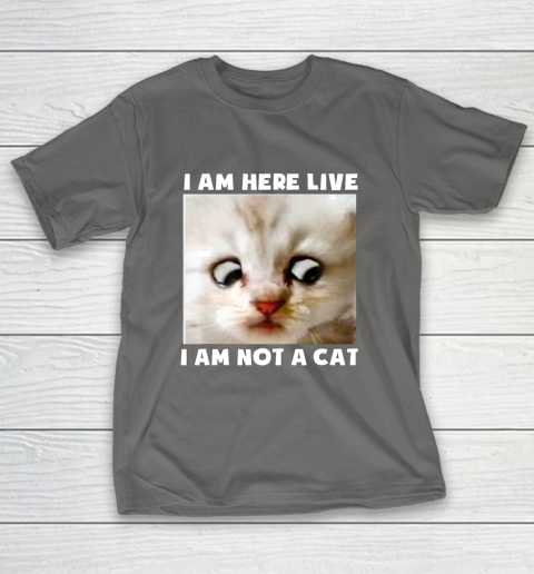 I Am Here Live I Am Not A Cat Funny Lawyer Cat Meme T-Shirt 8