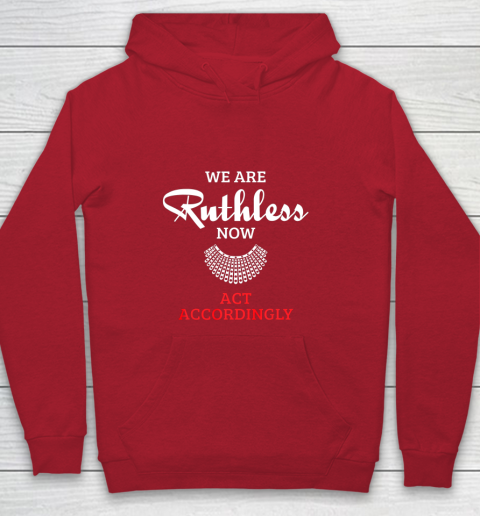 We Are Ruthless Now Act Accordingly Youth Hoodie 7