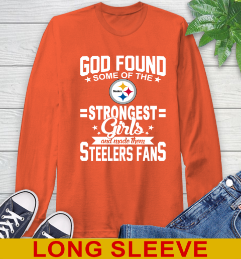 Pittsburgh Steelers NFL Football God Found Some Of The Strongest Girls Adoring Fans Long Sleeve T-Shirt 4