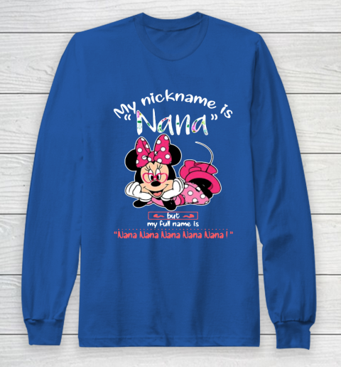 Minnie mouse my nickname is Nana but my full name is Nana Long Sleeve T-Shirt 6