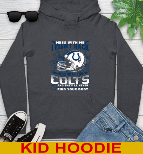 NFL Football Indianapolis Colts Mess With Me I Fight Back Mess With My Team And They'll Never Find Your Body Shirt Youth Hoodie 9