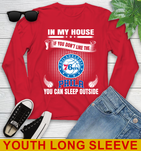 Philadelphia 76ers NBA Basketball In My House If You Don't Like The  76ers You Can Sleep Outside Shirt Youth Long Sleeve 11